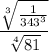 $\frac{\sqrt[3]{\frac{1}{343^{3}} }}{\sqrt[4]{81} }  $
