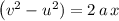 \left(v^2 - u^2) = 2\, a \, x