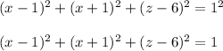 (x-1)^2+(x+1)^2+(z-6)^2=1^2\\\\(x-1)^2+(x+1)^2+(z-6)^2=1