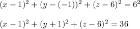 (x-1)^2+(y-(-1))^2+(z-6)^2=6^2\\\\(x-1)^2+(y+1)^2+(z-6)^2=36