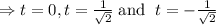 \Rightarrow t=0, t=\frac 1{\sqrt 2}\; \text{and }\; t=-\frac 1{\sqrt 2}