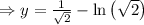 \Rightarrow y=\frac 1{\sqrt 2}-\ln\left(\sqrt 2\right)