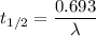 t_{1/2} = \dfrac{0.693}{\lambda}