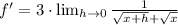f' = 3\cdot  \lim_{h \to 0} \frac{1}{\sqrt{x+h}+\sqrt{x}}