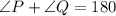 \angle P +\angle Q =180