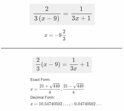 What value of x makes the following
equation true?
2/3(x-9) = 1/3x + 1 please help
