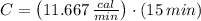 C = \left(11.667\,\frac{cal}{min} \right)\cdot (15\,min)