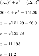 (5.1)^2+x^2=(12.3)^2\\\\26.01+x^2=151.29\\\\x=\sqrt{151.29-26.01}\\\\x=\sqrt{125.28}\\\\x=11.193\\\\x=11.2