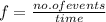 f=\frac{no. of events}{time}