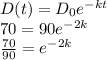 D(t) = D_{0}e^{-kt } \\70 = 90e^{-2k } \\\frac{70}{90} = e^{-2k }\\\\