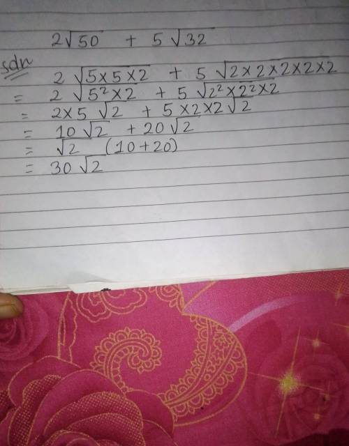 2√50 + 5√32
Can someone please show me how you get the answer