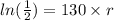 ln(\frac{1}{2}) = 130 \times r