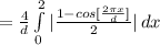 = \frac{4}{d}  \int\limits^2_0 { |\frac{1 -  cos [\frac{2\pi x}{d} ]}{2} |} \, dx