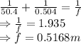 \frac 1 {50.4} + \frac 1 {0.504} =\frac 1 f \\\Rightarrow \frac 1 f=1.935 \\\Rightarrow  f=0.5168 m
