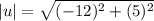 |u| = \sqrt{(-12)^2 + (5)^2}
