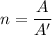 n=\dfrac{A}{A'}