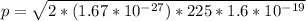 p  =  \sqrt{ 2 * (1.67*10^{-27} ) *  225 *  1.6*10^{-19}}