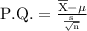 \begin{aligneed}\\\rm P.Q.=\frac{\overline{X}-\mu}{\frac{s}{\sqrt{n} } } \\\end
