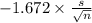 -1.672 \times {\frac{s}{\sqrt{n} } }