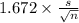1.672 \times {\frac{s}{\sqrt{n} } }