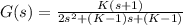 G(s) =\frac{K(s + 1)}{2s^2 + (K-1)s + (K-1)}\\\\