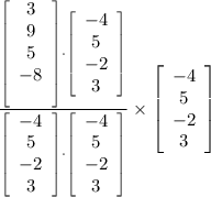 \frac{\left[\begin{array}{c}3&9&5&-8\\\ \end{array}\right] \cdot \left[\begin{array}{c}-4&5&-2&3\\ \end{array}\right] }{\left[\begin{array}{c}-4&5&-2&3\\ \end{array}\right] \cdot \left[\begin{array}{c}-4&5&-2&3\\ \end{array}\right]} \times  \left[\begin{array}{c}-4&5&-2&3\\ \end{array}\right]