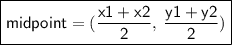 \boxed{ \sf{midpoint = ( \frac{x1 + x2}{2} , \:  \frac{y1 + y2}{2} )}}