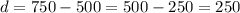 d = 750 - 500 = 500 - 250 = 250