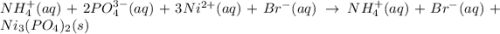 NH_4^+(aq)+2PO_4^{3-}(aq)+3Ni^{2+}(aq)+Br^-(aq)\rightarrow NH_4^+(aq)+Br^-(aq)+Ni_3(PO_4)_2(s)