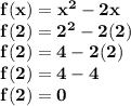 \bf f(x)=x^2-2x\\f(2)=2^2-2(2)\\f(2)=4-2(2)\\f(2)=4-4\\f(2)=0