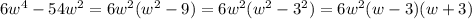 6w^4-54w^2=6w^2(w^2-9)=6w^2(w^2-3^2)=6w^2(w-3)(w+3)