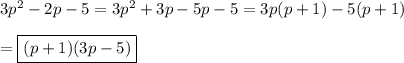 3p^2-2p-5=3p^2+3p-5p-5=3p(p+1)-5(p+1)\\\\=\boxed{(p+1)(3p-5)}
