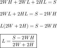 2WH+2WL+2HL=S\\\\2WL+2HL=S-2WH\\\\L(2W+2H)=S-2WH\\\\\boxed{L=\frac{S-2WH}{2W+2H}}