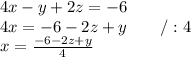 4x-y+2z=-6 \\ 4x=-6-2z+y \qquad /:4 \\ x=\frac{-6-2z+y}{4}