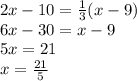 2x-10=\frac{1}{3}(x-9)\\&#10;6x-30=x-9\\&#10;5x=21\\&#10;x=\frac{21}{5}