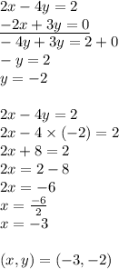 2x-4y=2 \\&#10;\underline{-2x+3y=0} \\&#10;-4y+3y=2+0 \\&#10;-y=2 \\&#10;y=-2 \\ \\&#10;2x-4y=2 \\&#10;2x-4 \times (-2)=2 \\&#10;2x+8=2 \\&#10;2x=2-8 \\&#10;2x=-6 \\&#10;x=\frac{-6}{2} \\&#10;x=-3 \\ \\&#10;(x,y)=(-3,-2)
