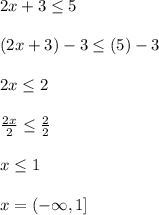 2x+3 \leq 5 \\  \\ (2x+3)-3 \leq (5)-3 \\  \\ 2x \leq 2 \\  \\   \frac{2x}{2}  \leq  \frac{2}{2}  \\  \\ x \leq 1 \\  \\x=( -\infty} ,1]