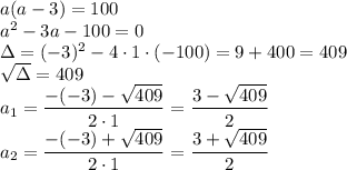 a(a-3) =100\\&#10;a^2-3a-100=0\\&#10;\Delta=(-3)^2-4\cdot1\cdot(-100)=9+400=409\\&#10;\sqrt{\Delta}=\sqr{409}\\&#10;a_1=\dfrac{-(-3)-\sqrt{409}}{2\cdot1}=\dfrac{3-\sqrt{409}}{2}\\&#10;a_2=\dfrac{-(-3)+\sqrt{409}}{2\cdot1}=\dfrac{3+\sqrt{409}}{2}