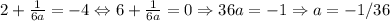 2+ \frac{1}{6a} =-4\Leftrightarrow 6+\frac{1}{6a}=0\Rightarrow 36a=-1\Rightarrow a=-1/36