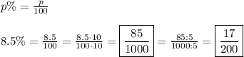p\%=\frac{p}{100}\\\\8.5\%=\frac{8.5}{100}=\frac{8.5\cdot10}{100\cdot10}=\boxed{\frac{85}{1000}}=\frac{85:5}{1000:5}=\boxed{\frac{17}{200}}