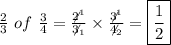 \frac{2}{3}\ of\ \frac{3}{4}=\frac{\not2^1}{\not3_1}\times\frac{\not3^1}{\not4_2}=\boxed{\frac{1}{2}}