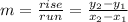 m=\frac{rise}{run}=\frac{y_2-y_1}{x_2-x_1}