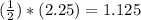 (\frac{1}{2}) * (2.25) = 1.125