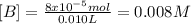 [B]=\frac{8x10^{-5}mol}{0.010L}=0.008M