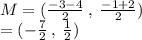 M  = ( \frac{ - 3 - 4}{2}  \: , \:  \frac{ - 1 + 2}{2} ) \\  = ( -  \frac{7}{2}  \: , \:  \frac{1}{2} )