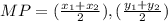 MP= (\frac{x_{1}+x_{2}  }{2}), (\frac{y_{1}+y_{2}  }{2} )