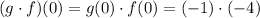 (g\cdot f)(0)=g(0)\cdot f(0)=(-1)\cdot(-4)