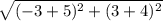 \sqrt{(-3+5)^2+(3+4)^2}