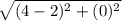\sqrt{(4-2)^2+(0)^2}