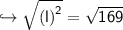 \hookrightarrow{ \sf{ \sqrt{ {(l)}^{2} }  =  \sqrt{169} }}